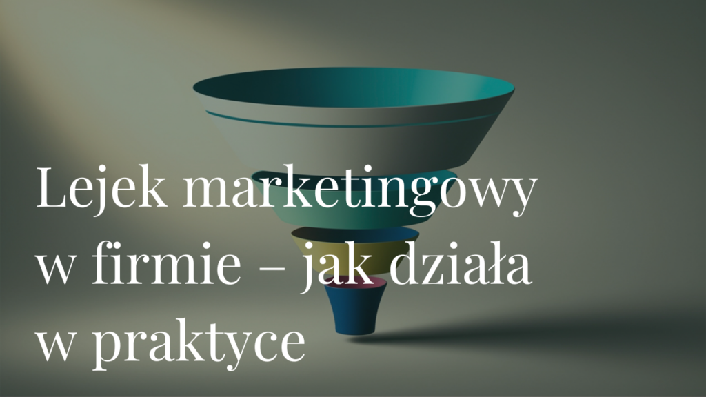 Lejek marketingowy w firmie – jak działa w praktyce (i dlaczego większość firm go nie ma)
