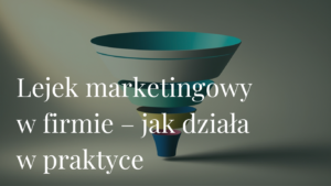 Lejek marketingowy w firmie – jak działa w praktyce